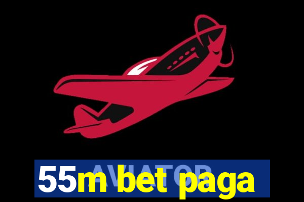 55m bet paga